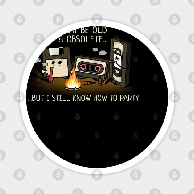 Old, Obsolete. But Can Still Party Funny Magnet by NerdShizzle